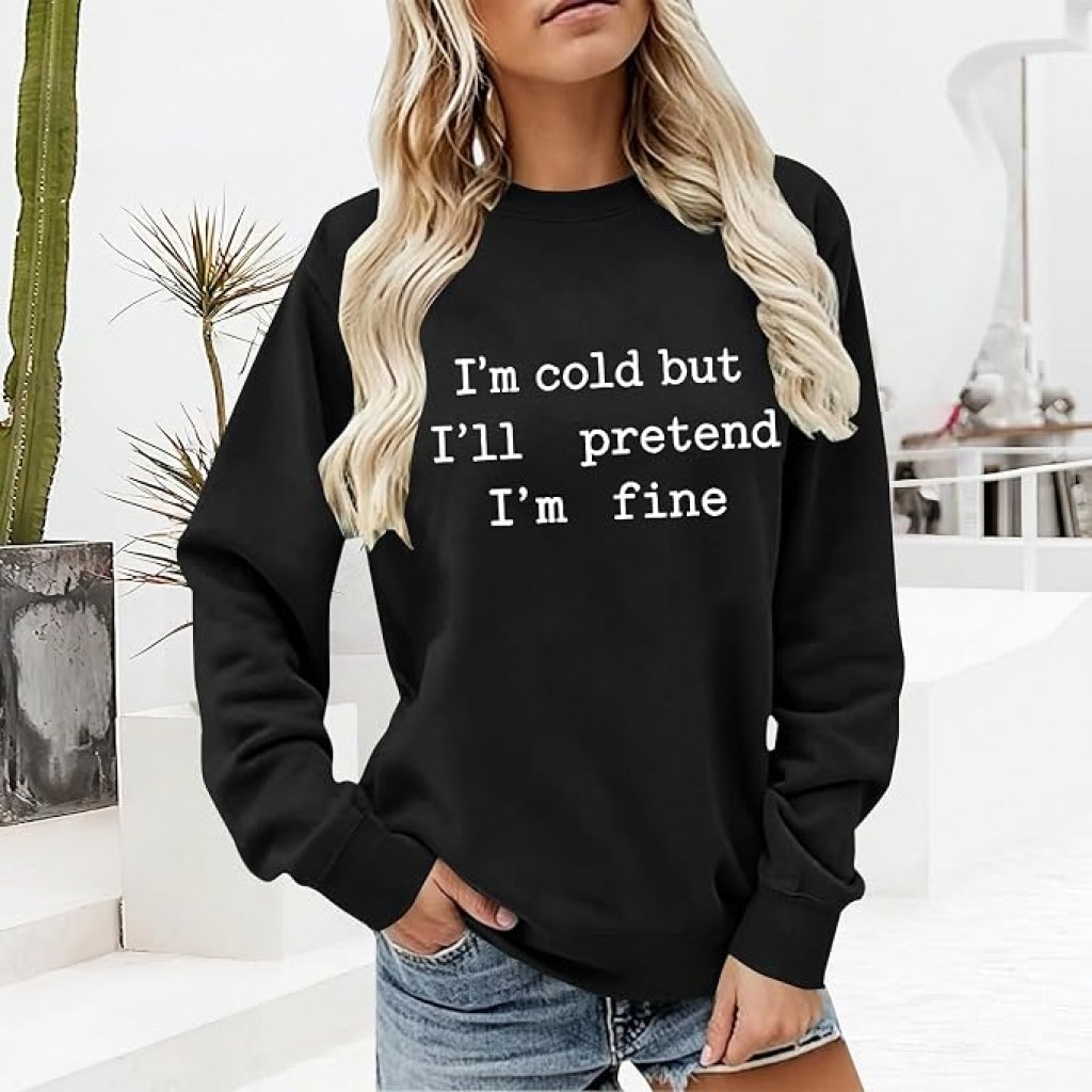 I'm Cold But I'll Pretend I'm Fine Sweatshirt for Women